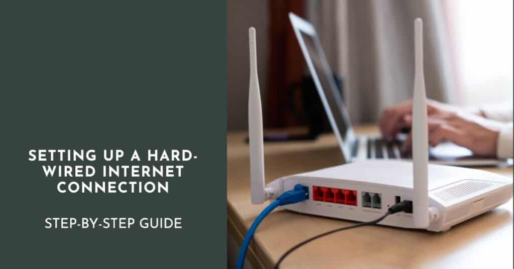 setup of a hard-wired internet connection with Ethernet cables and a router